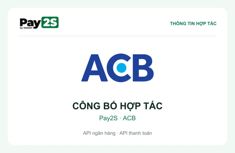 Công bố hợp tác Pay2S và ACB về API ACB, API ngân hàng và API thanh toán