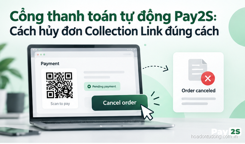 Cổng thanh toán tự động Pay2S: Cách hủy đơn Collection Link đúng cách - ảnh minh họa Pay2S